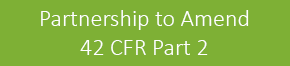 Partnership to Amend 42 CFR Part 2